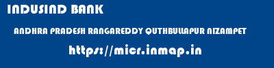 INDUSIND BANK  ANDHRA PRADESH RANGAREDDY QUTHBULLAPUR NIZAMPET  micr code